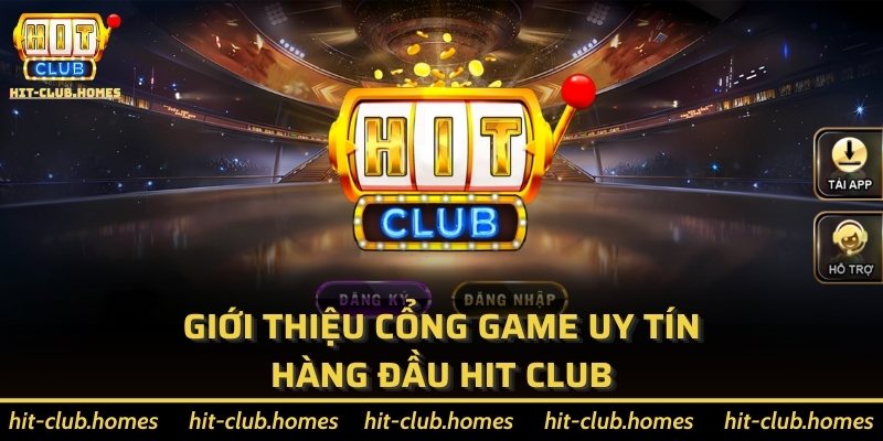 Giới thiệu cổng game uy tín hàng đầu Hit Club